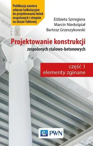 Projektowanie konstrukcji zespolonych stalowo-betonowych. Elementy zginane. Część 1
