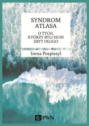 Syndrom Atlasa. O tych, którzy byli silni zbyt długo