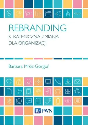 Rebranding. Strategiczna zmiana dla organizacji