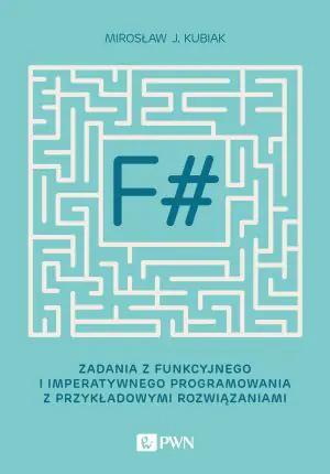 F#. Zadania z funkcyjnego i imperatywnego programowania z przykładowymi rozwiązaniami