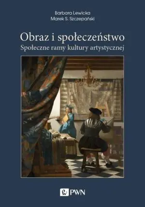 Obraz i społeczeństwo. Społeczne ramy kultury artystycznej