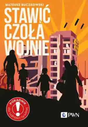 Stawić czoła wojnie, zostać czy wyjechać? Poradnik dla ludności cywilnej