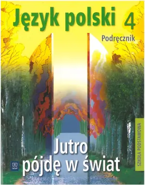 Jutro pójdę w świat. Język polski. Podręcznik. Klasa 4. Szkoła podstawowa