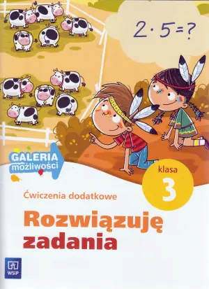 Rozwiązuję zadania 3. Ćwiczenia dodatkowe. Galeria możliwości. Edukacja wczesnoszkolna