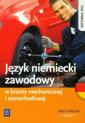 Język niemiecki zawodowy w branży mechanicznej i samochodowej. Zeszyt ćwiczeń. Szkoła ponadgimnazjalna