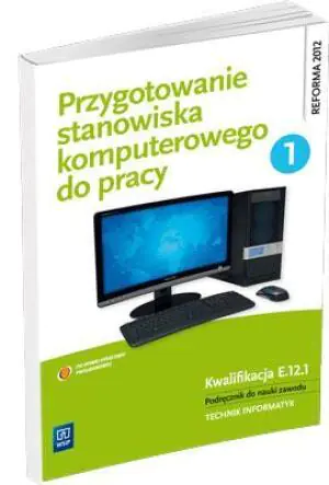 Przygotowanie stanowiska komputerowego do pracy. Podręcznik do nauki zawodu Technik informatyk. Część 1