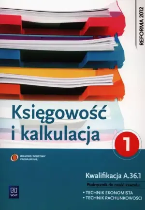 Księgowość i kalkulacja. Podręcznik. Część 1. Technikum