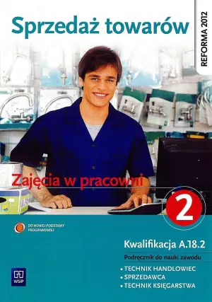 Sprzedaż towarów zajęcia w pracowni. Podręcznik do nauki zawodu technik handlowiec, sprzedawca, technik księgarstwa. Część 2