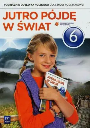 Jutro pójdę w świat 6. Język polski. Podręcznik. Szkoła podstawowa