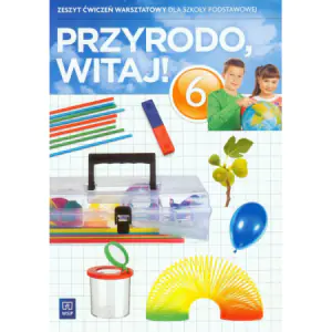 Przyrodo, witaj! Przyroda. Zeszyt ćwiczeń warsztatowy. Klasa 6. Szkoła podstawowa