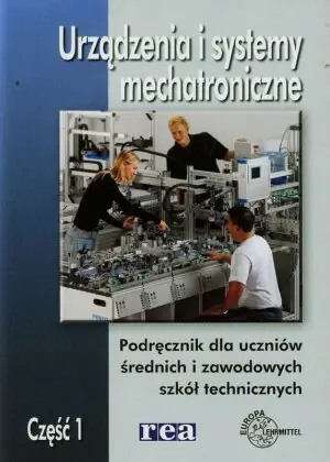 Urządzenia i systemy mechatroniczne. Podręcznik. Część 1. Klasa 1. Technikum
