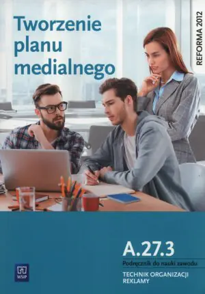 Tworzenie planu medialnego A.27.3. Podręcznik do nauki zawodu - Technik organizacji reklamy