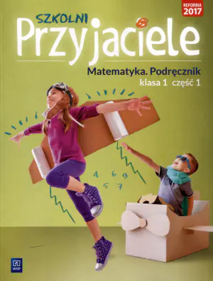 Szkolni przyjaciele. Matematyka. Podręcznik. Klasa 1. Część 1. Szkoła podstawowa