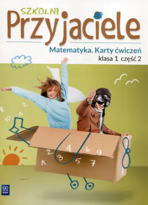 Szkolni przyjaciele. Matematyka. Karty ćwiczeń. Klasa 1. Część 2. Szkoła podstawowa