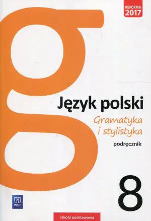 Gramatyka i stylistyka. Język polski. Klasa 8. Podręcznik. Szkoła podstawowa