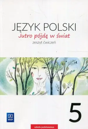 Jutro pójdę w świat. Język polski. Klasa 5. Zeszyt ćwiczeń. Szkoła podstawowa