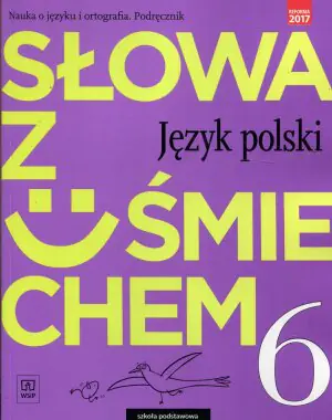 Słowa z uśmiechem. Nauka o języku i ortografia. Język polski. Podręcznik. Klasa 6. Szkoła podstawowa