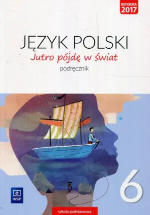 Jutro pójdę w świat. Język polski. Klasa 6. Podręcznik. Szkoła podstawowa
