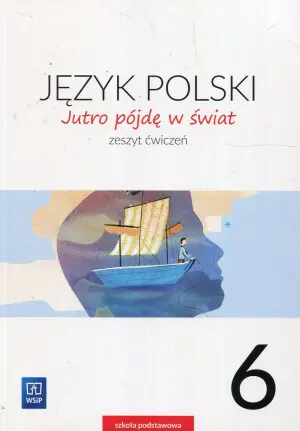 Jutro pójdę w świat. Język polski. Klasa 6. Zeszyt ćwiczeń. Szkoła podstawowa