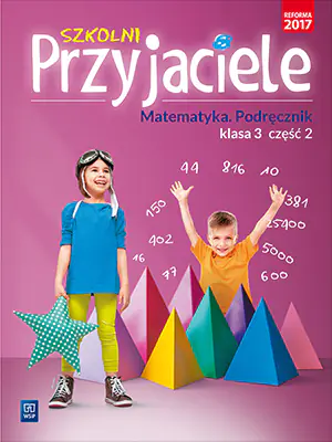 Szkolni przyjaciele. Matematyka. Podręcznik. Klasa 3. Część 2. Szkoła podstawowa