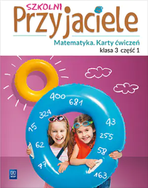 Szkolni przyjaciele. Matematyka. Karty ćwiczeń. Klasa 3. Część 1. Szkoła podstawowa