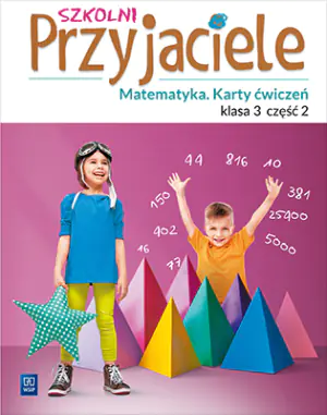 Szkolni przyjaciele. Matematyka. Karty ćwiczeń. Klasa 3. Część 2. Szkoła podstawowa