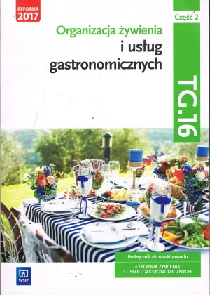 Organizacja żywienia i usług gastronomicznych. Kwalifikacja tg. 16. Podręcznik do nauki zawodu technik żywienia i usług gastronomicznych. Szkoły ponadgimnazjalne i ponadpodstawowe. Część 2