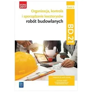Organizacja, kontrola i sporządzanie kosztorysów robót budowlanych. Kwalifikacja bd. 21. Podręcznik do nauki zawodu technik robót wykończeniowych w budownictwie. Część 2