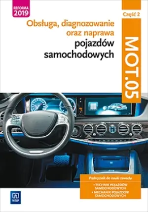 Obsługa, diagnozowanie oraz naprawa pojazdów samochodowych. Kwalifikacja MOT.05. Część 2