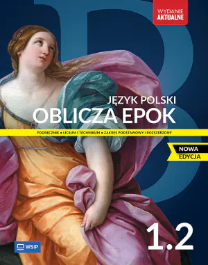 Oblicza epok 1.2. Język polski. Podręcznik. Liceum i technikum. Klasa 1. Część 2. Zakres podstawowy i rozszerzony