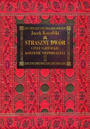 Straszny Dwór, czyli sarmackie korzenie Niepodległej