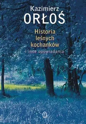 Historia leśnych kochanków i inne opowiadania