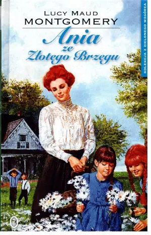 Ania ze Złotego Brzegu. Kolekcja z Zielonego Wzgórza. Tom 6 