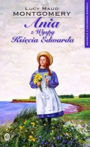 Ania z Wyspy Księcia Edwarda. Kolekcja z Zielonego Wzgórza. Tom 11