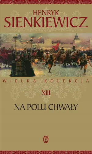 Na polu chwały. Wielka kolekcja dzieł Henryka Sienkiewicza. Tom 13