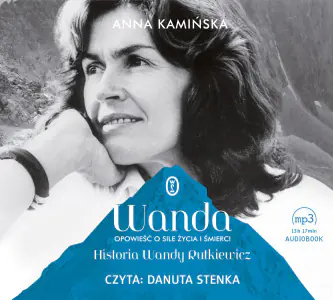 Wanda. Opowieść o sile życia i śmierci. Historia Wandy Rutkiewicz