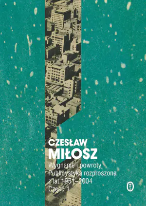 Wygnanie i powroty. Publicystyka rozproszona z lat 1951–2004. Wolumen 1