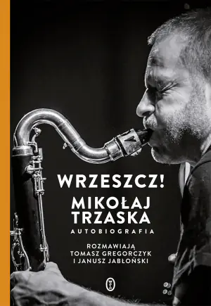 Wrzeszcz! Mikołaj Trzaska. Autobiografia