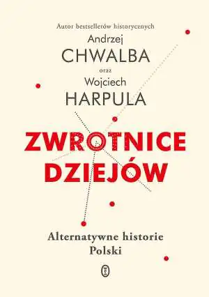 Zwrotnice dziejów. Alternatywne historie Polski