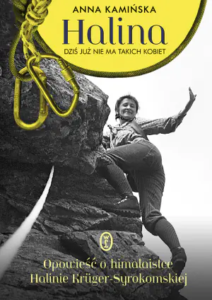 Halina. Dziś już nie ma takich kobiet. Opowieść o himalaistce Halinie Kruger-Syrokomskiej