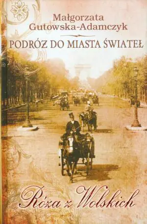 Podróż do miasta świateł. Tom 1. Róża z Wolskich