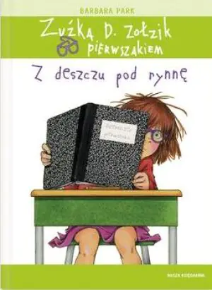 Zuźka D. Zołzik pierwszakiem. Z deszczu pod rynnę