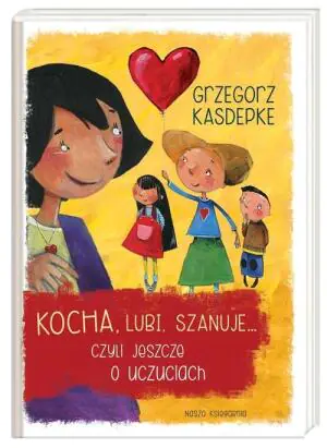 Kocha, lubi, szanuje, czyli jeszcze o uczuciach