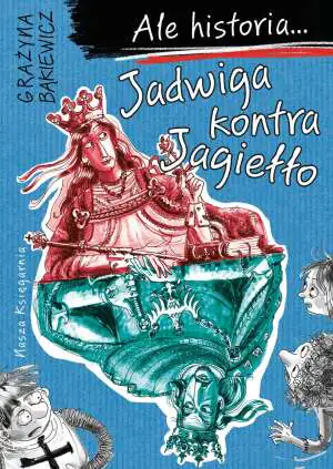 Ale historia... Jadwiga kontra Jagiełlo