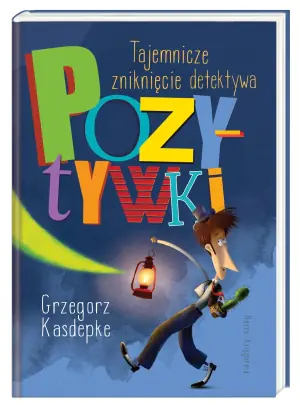 Detektyw Pozytywka. Tajemnicze zniknięcie detektywa Pozytywki