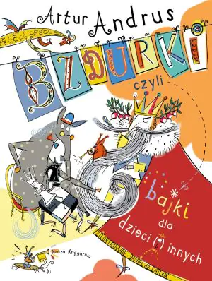Bzdurki, czyli bajki dla dzieci i innych