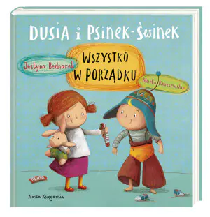 Dusia i Psinek-Świnek. Wszystko w porządku