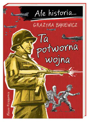 Ta potworna wojna. Ale historia…