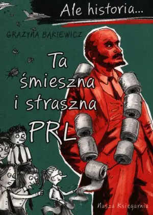 Ta śmieszna i straszna PRL. Ale historia…