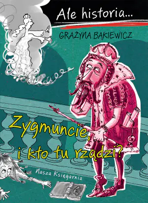 Ale historia… Zygmuncie, i kto tu rządzi?